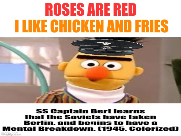 lol | I LIKE CHICKEN AND FRIES; ROSES ARE RED | image tagged in roses are red | made w/ Imgflip meme maker