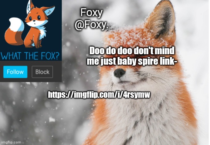 https://imgflip.com/i/4rsymw | Doo do doo don't mind me just baby spire link-; https://imgflip.com/i/4rsymw | image tagged in foxy's announcement template | made w/ Imgflip meme maker