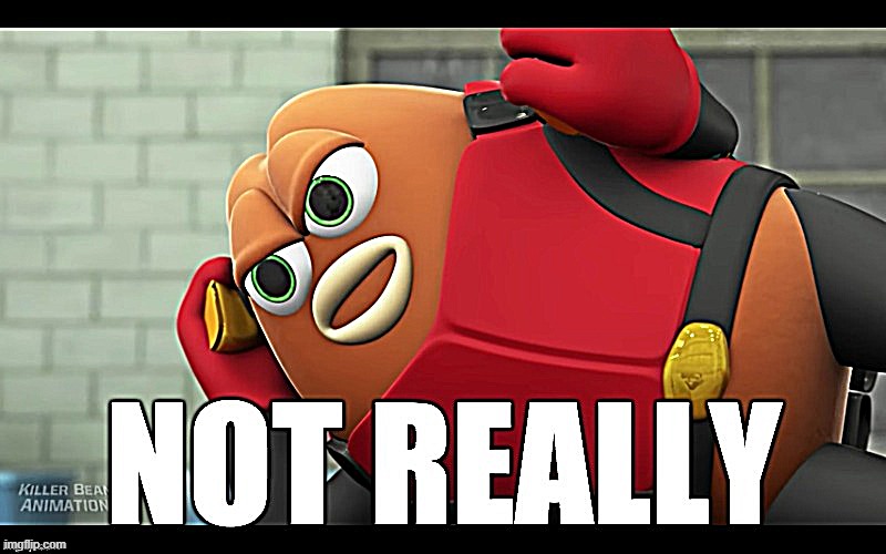 Killer Bean 'not really' meme | image tagged in killer bean 'not really' meme | made w/ Imgflip meme maker