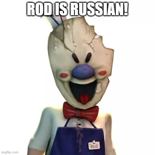 ROD IS RUSSIAN! | made w/ Imgflip meme maker