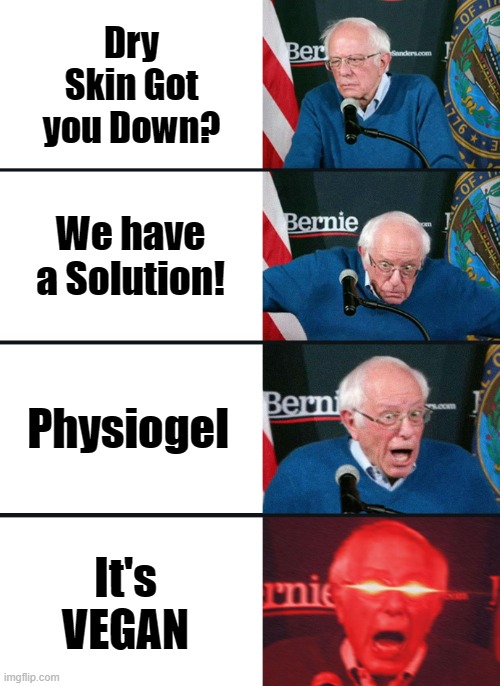 Bernie Sanders reaction (nuked) | Dry Skin Got you Down? We have a Solution! Physiogel; It's VEGAN | image tagged in bernie sanders reaction nuked | made w/ Imgflip meme maker