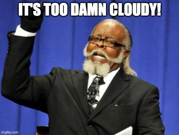 Astrophotography Meme | IT'S TOO DAMN CLOUDY! | image tagged in memes,too damn high | made w/ Imgflip meme maker