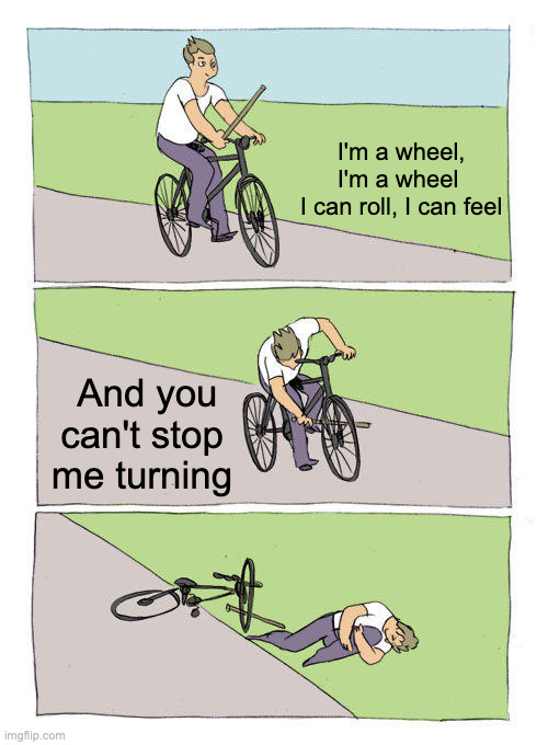 Man On The Silver Mountain - Rainbow | I'm a wheel, I'm a wheel
 I can roll, I can feel; And you can't stop me turning | image tagged in memes,bike fall,rainbow | made w/ Imgflip meme maker