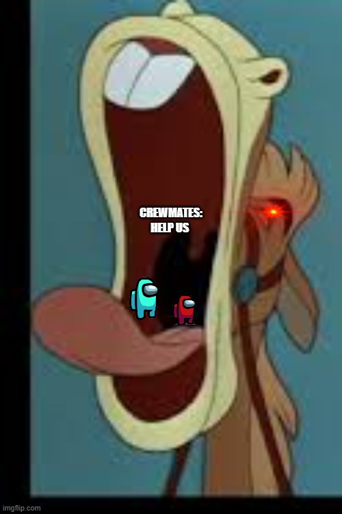 House eats' red and cyan!!! | CREWMATES: HELP US | image tagged in pecos bill,emergency meeting among us | made w/ Imgflip meme maker