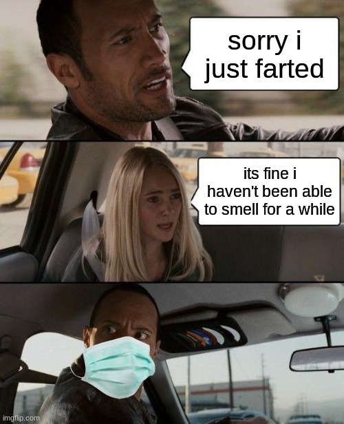 The Rock Driving | sorry i just farted; its fine i haven't been able to smell for a while | image tagged in memes,the rock driving | made w/ Imgflip meme maker