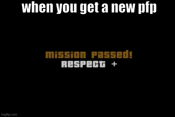 Morning meme #5 | when you get a new pfp | image tagged in respect | made w/ Imgflip meme maker