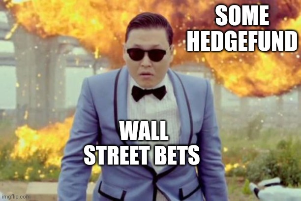 Gangnam Style PSY Meme | SOME HEDGEFUND; WALL STREET BETS | image tagged in memes,gangnam style psy | made w/ Imgflip meme maker