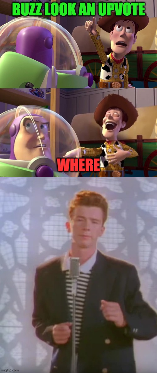 Buzz gets rickrolled | BUZZ LOOK AN UPVOTE; WHERE | image tagged in toy story funny scene | made w/ Imgflip meme maker