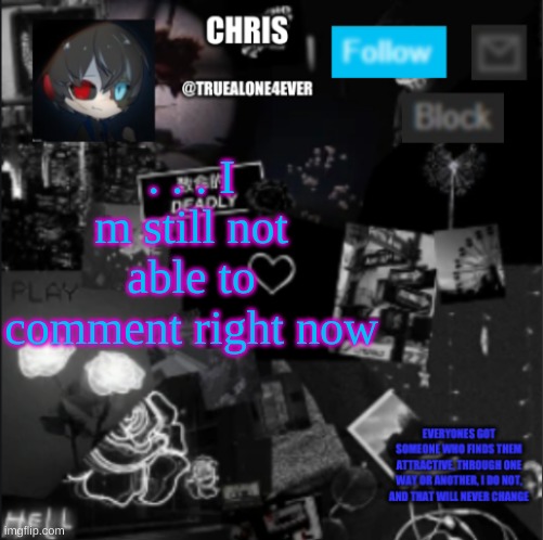 Chris announcement | . . . I m still not able to comment right now | image tagged in chris announcement | made w/ Imgflip meme maker