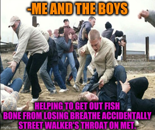 -Give it away. | -ME AND THE BOYS; HELPING TO GET OUT FISH BONE FROM LOSING BREATHE ACCIDENTALLY STREET WALKER'S THROAT ON MET. | image tagged in football,fighter jet,bones,you better watch your mouth,how i met your mother,me and the boys just me | made w/ Imgflip meme maker