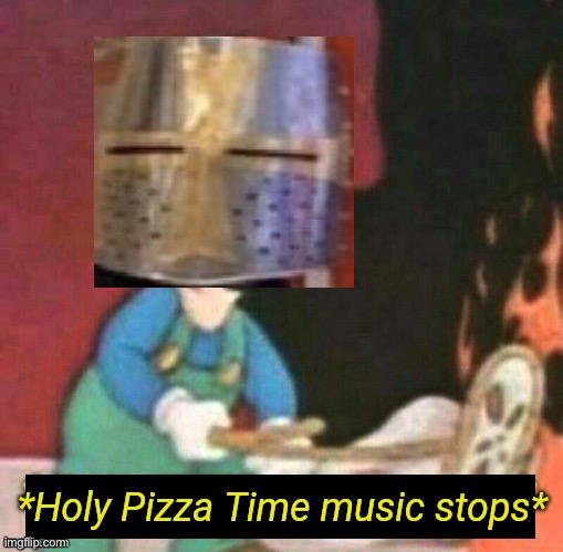 Holy Pizza Time music stops | image tagged in holy pizza time music stops | made w/ Imgflip meme maker