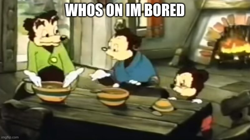 Somebody Toucha my spaghet | WHOS ON IM BORED | image tagged in somebody toucha my spaghet | made w/ Imgflip meme maker