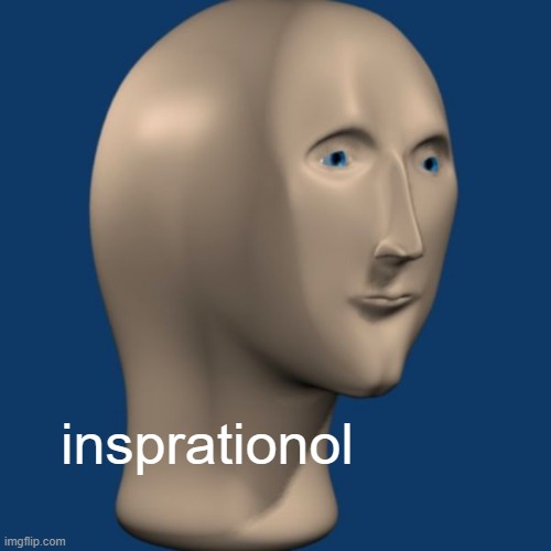 meme man | insprationol | image tagged in meme man | made w/ Imgflip meme maker