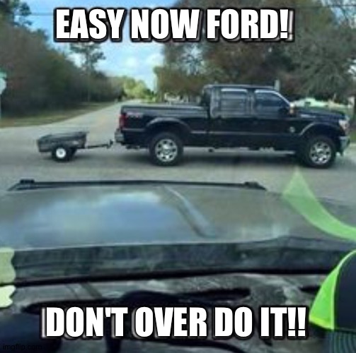 Easy don't hurt yourself | EASY NOW FORD! DON'T OVER DO IT!! | made w/ Imgflip meme maker