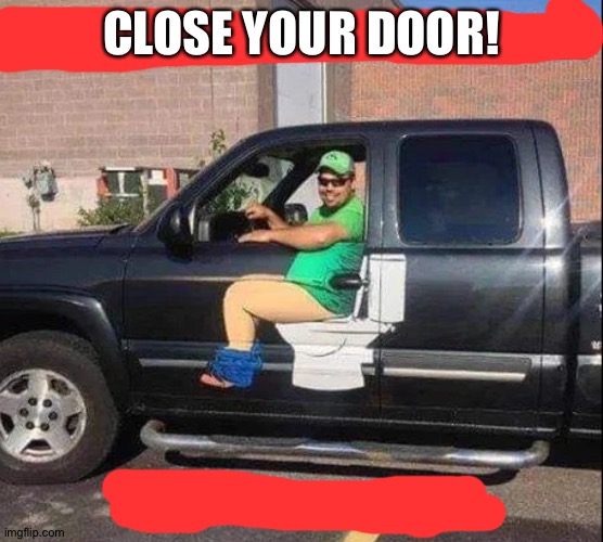 Got that camouflage! | CLOSE YOUR DOOR! | made w/ Imgflip meme maker