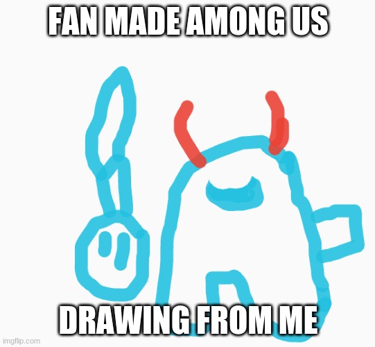 among us | FAN MADE AMONG US; DRAWING FROM ME | image tagged in among us | made w/ Imgflip meme maker