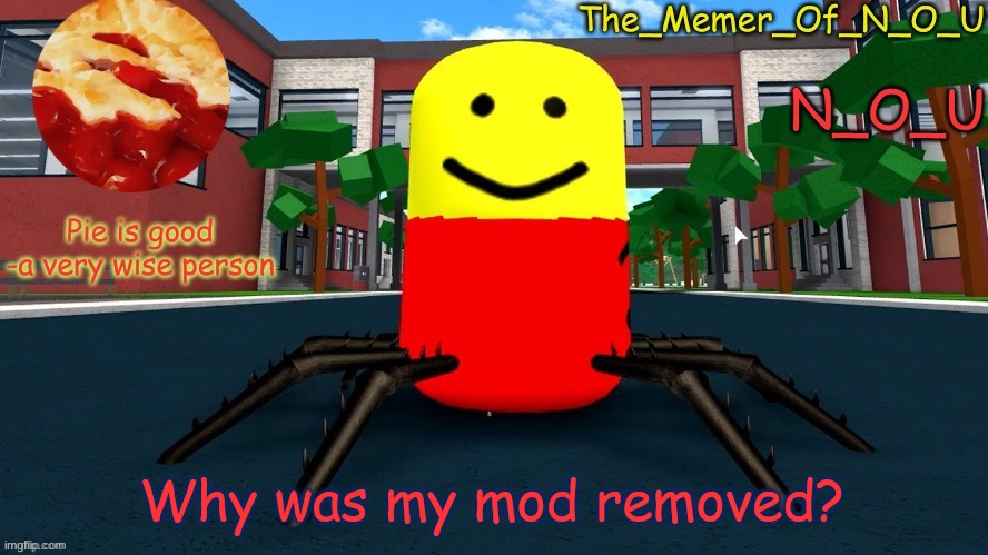 I just got it back | Why was my mod removed? | image tagged in n_o_u's announcement template | made w/ Imgflip meme maker