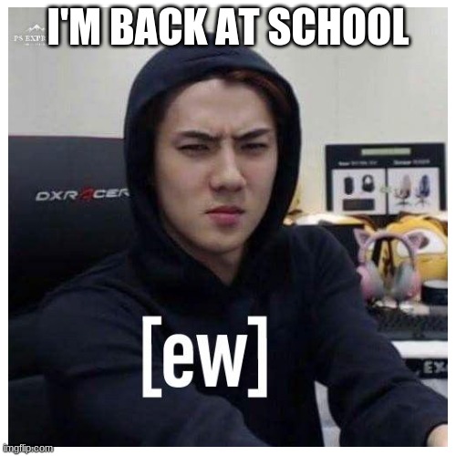 I'M BACK AT SCHOOL | made w/ Imgflip meme maker