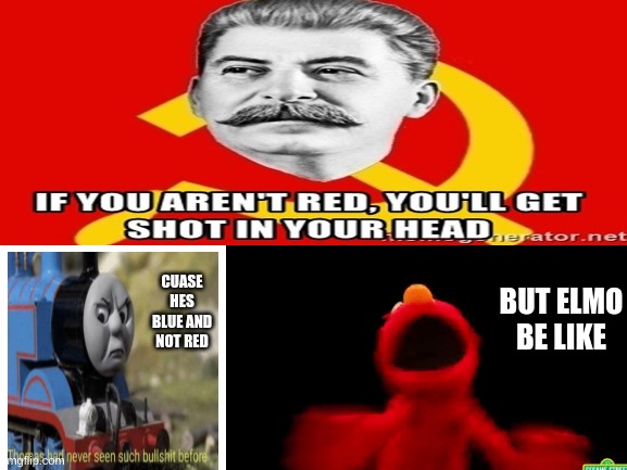 When you dont wanna get shot in your head | BUT ELMO BE LIKE; CUASE HES BLUE AND NOT RED | image tagged in roses are red,be afraid | made w/ Imgflip meme maker