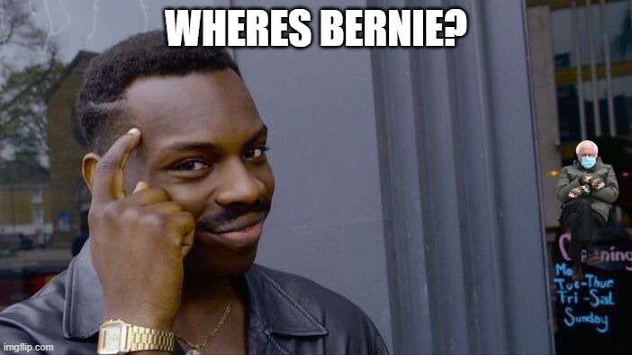 Roll Safe Think About It | WHERES BERNIE? | image tagged in memes,roll safe think about it | made w/ Imgflip meme maker