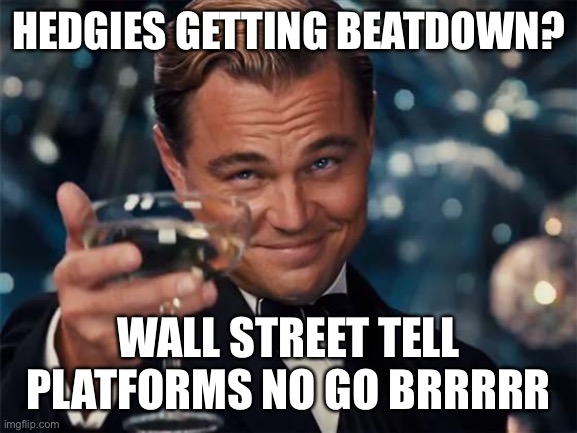 Gamestop | HEDGIES GETTING BEATDOWN? WALL STREET TELL PLATFORMS NO GO BRRRRR | image tagged in wolf of wall street | made w/ Imgflip meme maker