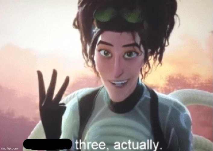 There's three, actually | image tagged in there's three actually | made w/ Imgflip meme maker
