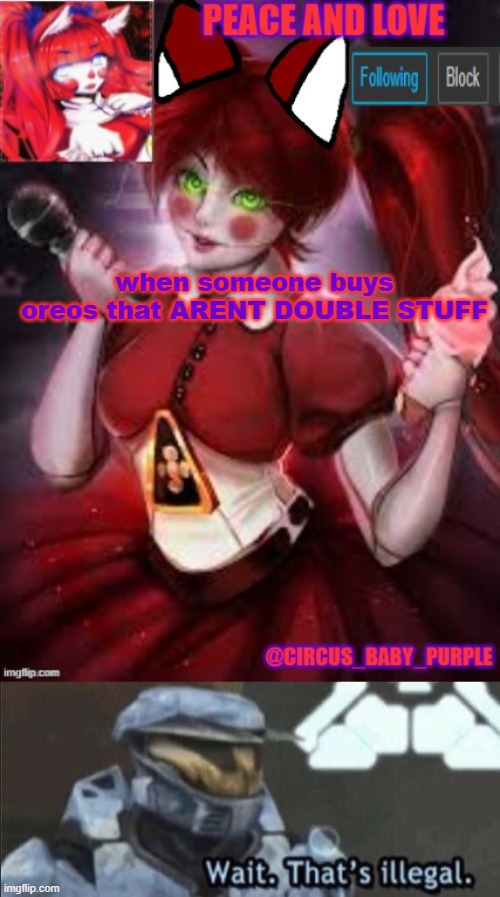 when someone buys oreos that ARENT DOUBLE STUFF | image tagged in circus baby furry style,wait that s illegal | made w/ Imgflip meme maker