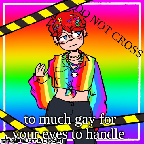 LOOK AWAY FROM THE GAYNESS lol | DO NOT CROSS; to much gay for your eyes to handle | made w/ Imgflip meme maker