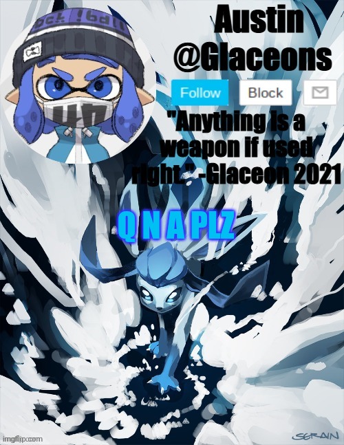 Inkling glaceon 2 | Q N A PLZ | image tagged in inkling glaceon 2 | made w/ Imgflip meme maker