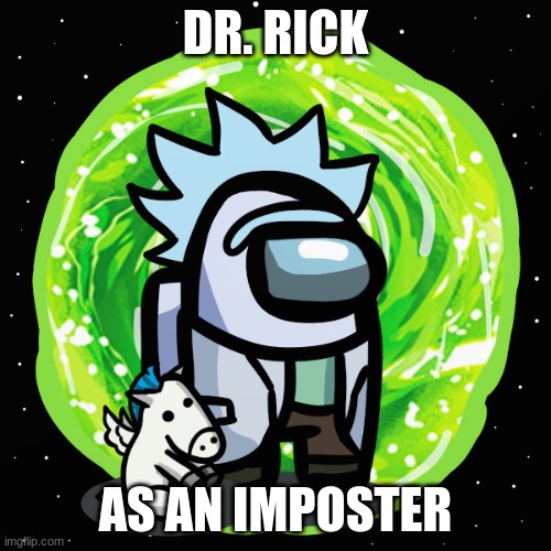 rick-poster | DR. RICK; AS AN IMPOSTER | image tagged in rick-poster | made w/ Imgflip meme maker