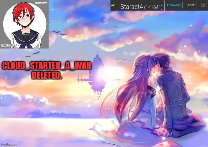 CLOUD_STARTED_A_WAR DELETED. | image tagged in starkugo trap sailor sword art online announcement trmplate | made w/ Imgflip meme maker