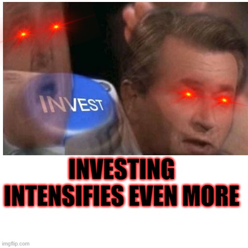 INVESTING INTENSIFIES EVEN MORE | made w/ Imgflip meme maker