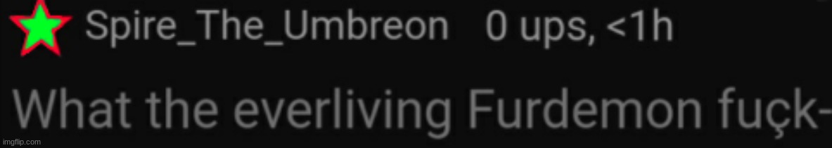 Stop talking about the alts. Don't eve post about not talking about them. | image tagged in what the everliving furdemon fu k- | made w/ Imgflip meme maker