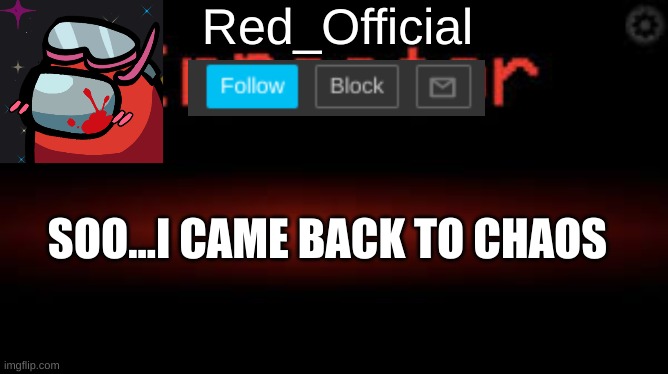 Red_Official announcement | SOO...I CAME BACK TO CHAOS | image tagged in red_official announcement | made w/ Imgflip meme maker