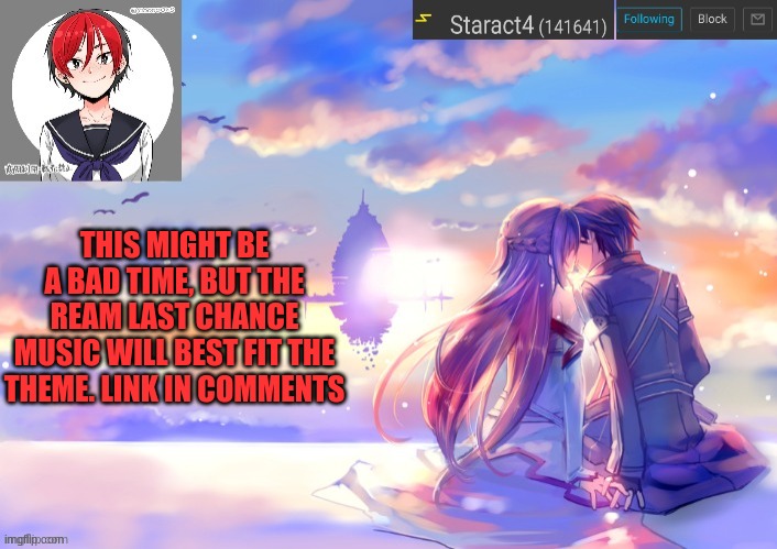 THIS MIGHT BE A BAD TIME, BUT THE REAM LAST CHANCE MUSIC WILL BEST FIT THE THEME. LINK IN COMMENTS | image tagged in starkugo trap sailor sword art online announcement trmplate | made w/ Imgflip meme maker