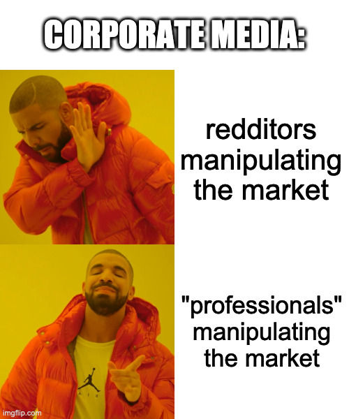 Gamestop | CORPORATE MEDIA:; redditors manipulating the market; "professionals" manipulating the market | image tagged in memes,drake hotline bling | made w/ Imgflip meme maker