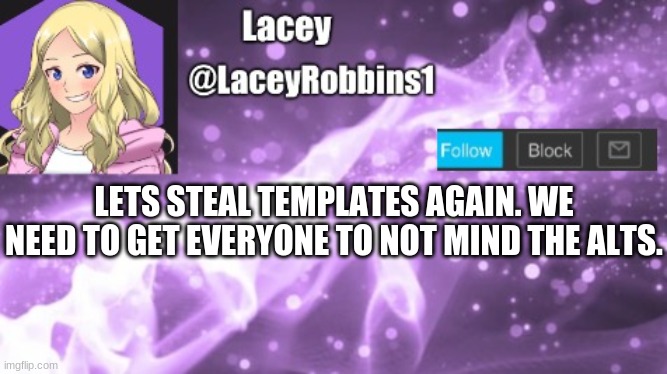 Lacey announcement template | LETS STEAL TEMPLATES AGAIN. WE NEED TO GET EVERYONE TO NOT MIND THE ALTS. | image tagged in lacey announcement template | made w/ Imgflip meme maker