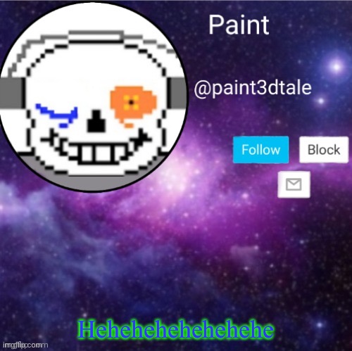 paint announces | Hehehehehehehehe | image tagged in paint announces | made w/ Imgflip meme maker