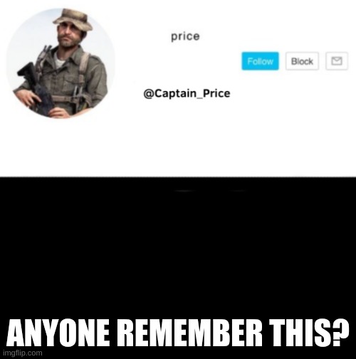 Captain_Price Template | ANYONE REMEMBER THIS? | image tagged in captain_price template | made w/ Imgflip meme maker