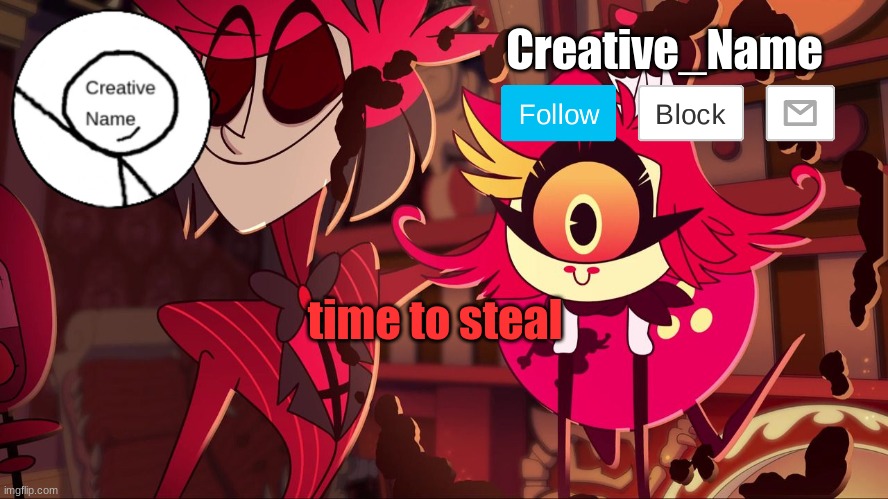 Creative_Name Announcement 2.0 | time to steal | image tagged in creative_name announcement 2 0 | made w/ Imgflip meme maker