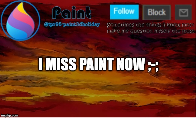 paint announcement | I MISS PAINT NOW ;-; | image tagged in paint announcement | made w/ Imgflip meme maker