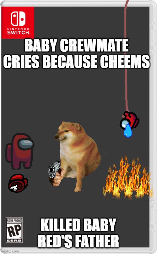 I don't know why I made this | BABY CREWMATE CRIES BECAUSE CHEEMS; KILLED BABY RED'S FATHER | image tagged in nintendo switch cartridge case,cheems,among us,sad | made w/ Imgflip meme maker