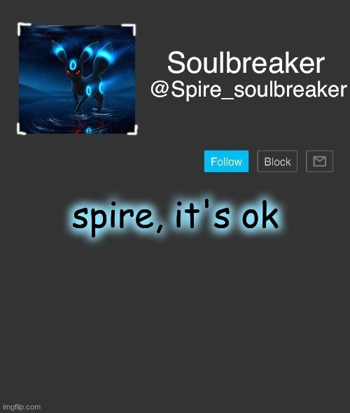 Spire | spire, it's ok | image tagged in spire | made w/ Imgflip meme maker