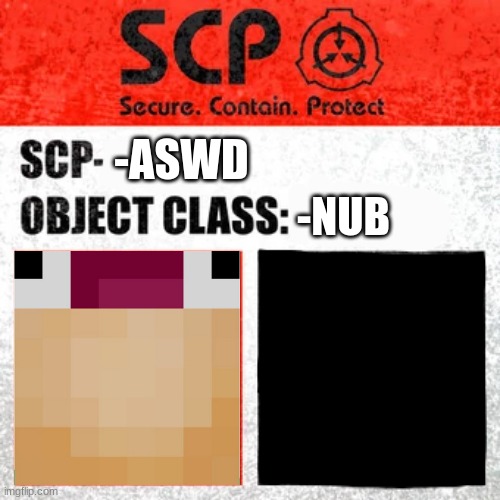 The nubbist scp (ever) | -ASWD; -NUB | image tagged in scp template | made w/ Imgflip meme maker