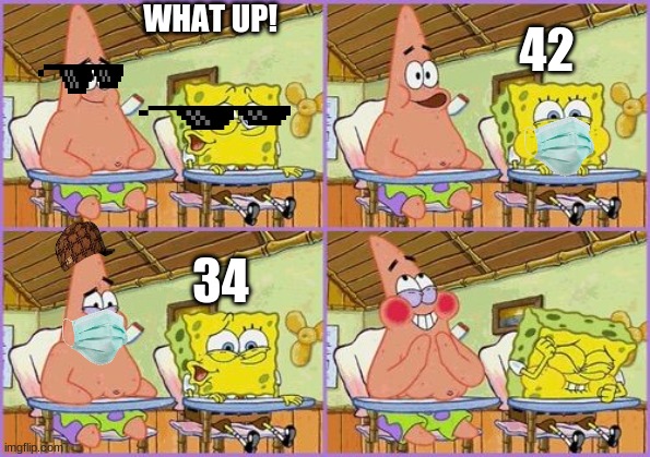 Funnier than 24 | WHAT UP! 42; 34 | image tagged in funnier than 24 | made w/ Imgflip meme maker