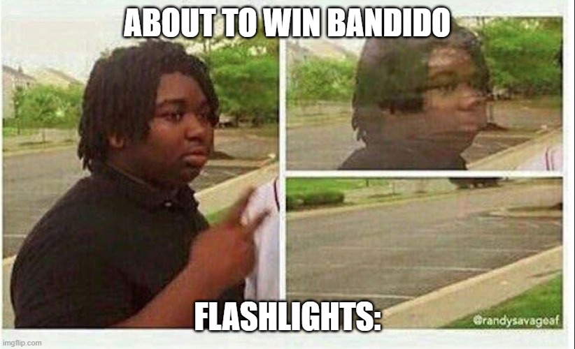 What a fail |  ABOUT TO WIN BANDIDO; FLASHLIGHTS: | image tagged in black guy disappearing | made w/ Imgflip meme maker