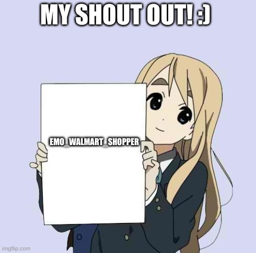 Mugi sign template | MY SHOUT OUT! :); EMO_WALMART_SHOPPER | image tagged in mugi sign template | made w/ Imgflip meme maker