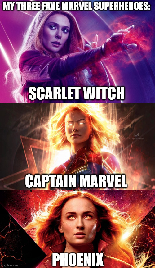 Three powerful and awesome females | MY THREE FAVE MARVEL SUPERHEROES:; SCARLET WITCH; CAPTAIN MARVEL; PHOENIX | image tagged in marvel | made w/ Imgflip meme maker