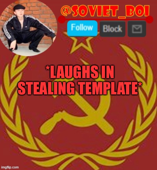 #### ## ###### ## # ##### | *LAUGHS IN STEALING TEMPLATE* | image tagged in soviet boi | made w/ Imgflip meme maker
