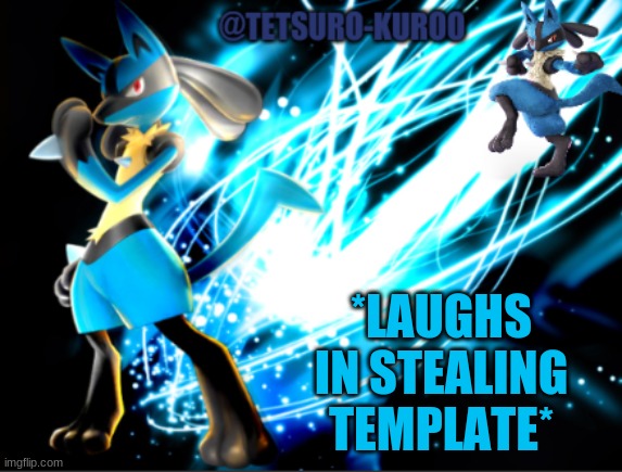 i actually like this ngl | *LAUGHS IN STEALING TEMPLATE* | image tagged in lucario announcement | made w/ Imgflip meme maker